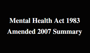 Mental Health Act 1983 Amended 2007 Summary