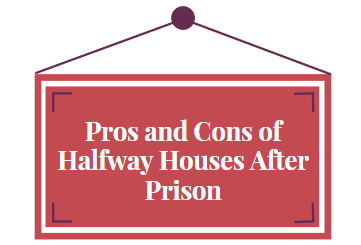 Pros and Cons of Halfway Houses After Prison-