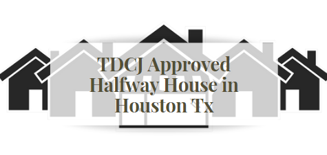 TDCJ Approved Halfway House in Houston Tx